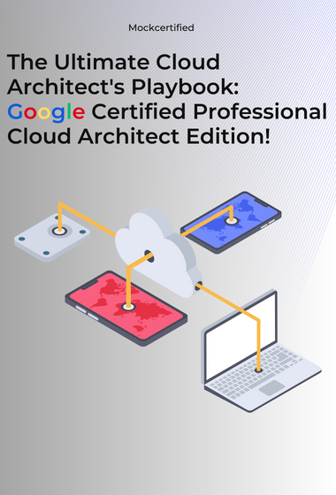 The Ultimate Cloud Architect's Playbook: Google Certified Professional Cloud Architect Edition in grey background