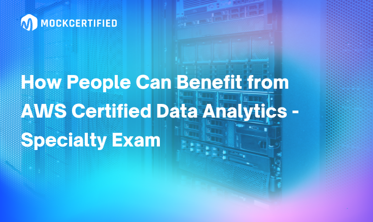 How People Can Benefit from AWS Certified Data Analytics - Specialty Exam written on a neon blue background