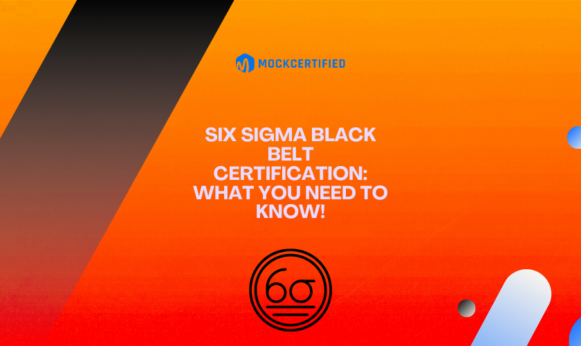 Six Sigma Black Belt Certification: What You Need to Know