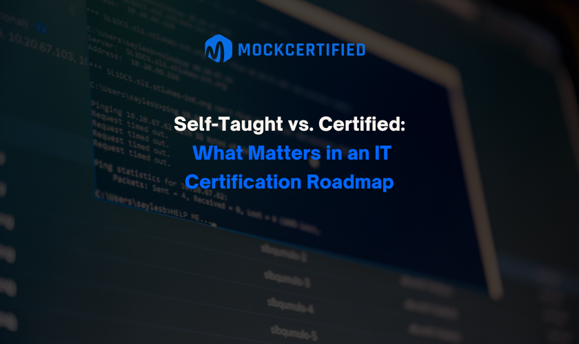 Self-Taught vs. Certified: What Matters in an IT Certification Roadmap